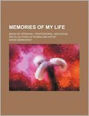 Memories of My Life; Being My Personal, Professional, and Social Recollections as Woman and Artist