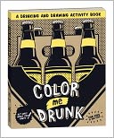 Color Me Drunk: A Drinking and Drawing Activity Book
