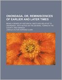 Onondaga, Or, Reminiscences of Earlier and Later Times (Volume 1); Being a Series of Historical Sketches Relative to Onondaga with Notes on the Severa
