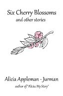 Six Cherry Blossoms: And other Stories