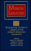 Mission Legacies: Biographical Studies of Leaders of the Modern Missionary Movement