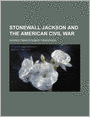 Stonewall Jackson and the American Civil War (Volume 1)