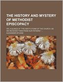 The History and Mystery of Methodist Episcopacy; Or, a Glance at 