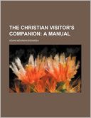 The Christian Visitor's Companion; A Manual