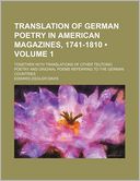 Translation of German Poetry in American Magazines, 1741-1810 (Volume 1); Together with Translations of Other Teutonic Poetry and Original Poems Refer