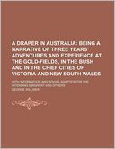 A Draper in Australia; Being a Narrative of Three Years' Adventures and Experience at the Gold-Fields, in the Bush and in the Chief Cities of Victor