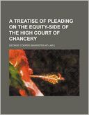 A Treatise of Pleading on the Equity-Side of the High Court of Chancery