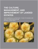 The Culture, Management, and Improvement of Landed Estates; With Numerous Illustrations Those of Grasses and Insects Taken from Nature by George Alfred Dean: Book Cover