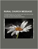 Rural Church Message; The Resources of the Church and Their Application to Rural Conditions and Needs