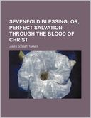 Sevenfold Blessing; Or, Perfect Salvation Through the Blood of Christ