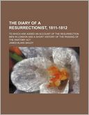 The Diary of a Resurrectionist, 1811-1812; To Which Are Added an Account of the Resurrection Men in London and a Short History of the Passing of the A