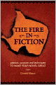 The Fire in Fiction: Passion, Purpose and Techniques to Make Your Novel Great