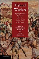 Hybrid Warfare: Fighting Complex Opponents from the Ancient World to the Present
