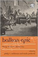 Balkan Epic: Song, History, Modernity