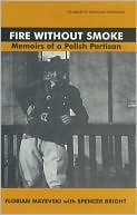 Fire Without Smoke: Memoirs of a Polish Partisan