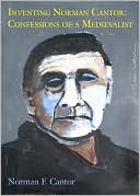 Inventing Norman Cantor: Memoirs of a Medievalist