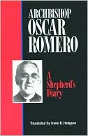 Archbishop Oscar Romero: A Shepherd's Diary