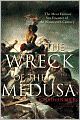 Wreck of the Medusa: The Most Famous Sea Disaster of the Nineteenth Century