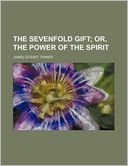 The Sevenfold Gift; Or, the Power of the Spirit