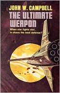 The Ultimate Weapon: A Science Fiction, Post-1930 Classic By John W. Campbell, Jr.! AAA+++