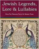 Jewish Legends, Lore and Lullabies From The Treasure Trove Of Hebrew Tales