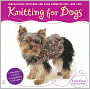 Knitting for Dogs: Irresistible Patterns for Your Favorite Pup -- and You!