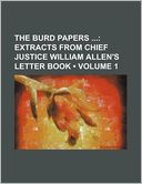 The Burd Papers (Volume 1); Extracts from Chief Justice William Allen's Letter Book