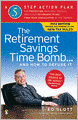 The Retirement Savings Time Bomb . . . and How to Defuse It: A Five-Step Action Plan for Protecting Your IRAs, 401(k)s, and Other RetirementPlans from Near Annihilation by the Taxman