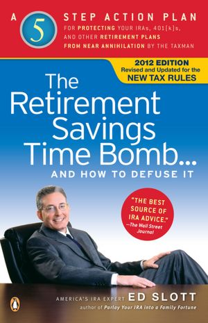 The Retirement Savings Time Bomb . . . and How to Defuse It: A Five-Step Action Plan for Protecting Your IRAs, 401(k)s, and Other RetirementPlans from Near Annihilation by the Taxman