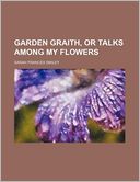 Garden Graith, or Talks Among My Flowers