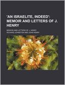 'An Israelite, Indeed'; Memoir and Letters of J. Henry. Memoir and Letters of J. Henry