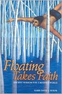 Floating Takes Faith: Ancient Wisdom for a Modern World