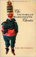 The Victorian Marionette Theatre( Studies in Theatre History & Culture Series)