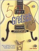 50 Years of Gretsch Electrics: Half a Century of White Falcons, Gents, Jets, and Other Great Guitars