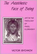 The Aesthetic Face of Being: Art in the Theology of Pavel Florensky