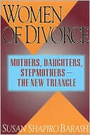 Women of Divorce: Mothers, Daughters, Stepmothers - The New Triangle