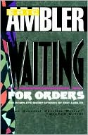 Waiting for Orders: The Complete Short Stories of Eric Ambler