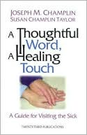 Thoughtful Word, a Healing Touch: A Guide for Visiting the Sick
