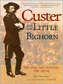 Custer and the Little Bighorn: The Man, the Mystery, the Myth