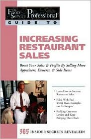 Increasing Restaurant Sales: Boost Your Sales and Profits by Selling More Appetizers, Desserts and Side Items (The Food Service Professional Guide To Series 15)