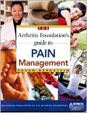 Arthritis Foundation's Guide to Pain Management: Natural and Medical Therapies
