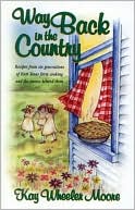 Way Back in the Country Cookbook: Recipes from Six Generations of East Texas Farm Cooking and the Stories behind Them