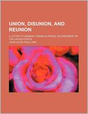 Union, Disunion, and Reunion; A Letter to General Franklin Pierce, Ex-President of the United States