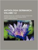 Anthologia Germanica Volume 1-2; German Anthology a Series of Translations from the Most Popular of the German Poets
