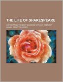 The Life of Shakespeare; Copied from the Best Sources, Without Comment