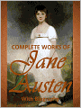 Complete Works of Jane Austen, With Biography (Sense and Sensibility, Pride and Prejudice, Emma, Mansfield Park, Persuasion, Northanger Abbey, Early Works)
