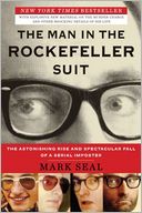 The Man in the Rockefeller Suit: The Astonishing Rise and Spectacular Fall of a Serial Impostor