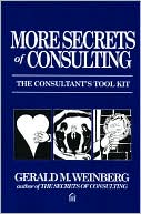 More Secrets of Consulting: The Consultant's Tool Kit
