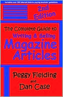 The Complete Guide To Writing & Selling Magazine Articles - Second Edition
