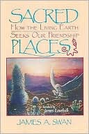 Sacred Places: How the Living Earth Seeks Our Friendship